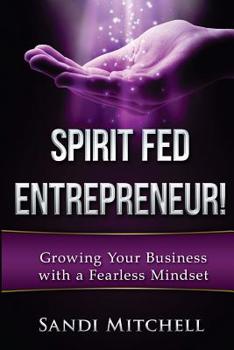 Paperback Spirit Fed Entrepreneur!: Grow Your Business with a Fearless Mindset Book