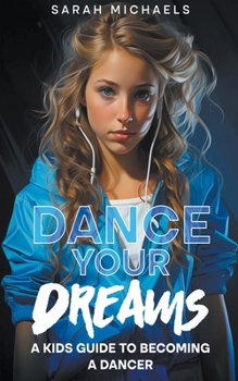 Paperback Dance Your Dreams: A Kids Guide to Becoming a Dancer Book