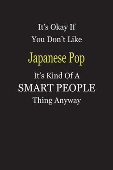 It's Okay If You Don't Like Japanese Pop It's Kind Of A Smart People Thing Anyway: Blank Lined Notebook Journal Gift Idea