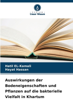 Auswirkungen der Bodeneigenschaften und Pflanzen auf die bakterielle Vielfalt in Khartum (German Edition)