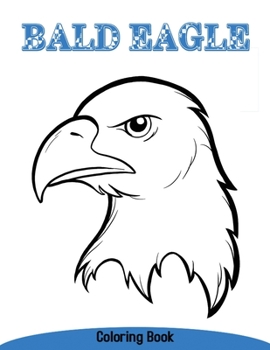 Paperback Bald eagle coloring book: The Bald Eagle and the Great Flight (Best Gift for Kids) Book