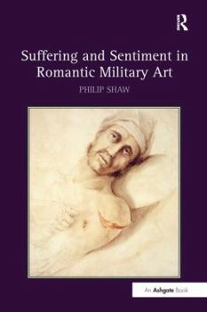 Paperback Suffering and Sentiment in Romantic Military Art Book