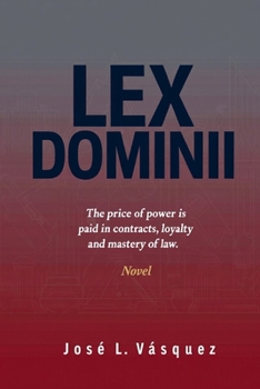 LEX DOMINII: The price of power is paid in contracts, loyalty, and rule of law. (Novels of law, romance, and power; Legal thrillers with cosmopolitan ... law, negotiations, passion and revenge)