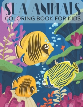 Paperback Sea Animals Coloring Book For Kids: 50 Unique, Beautiful and Cute Sea Creatures' Coloring Pages for Ages 4-8 Child and for Animal Lovers Book