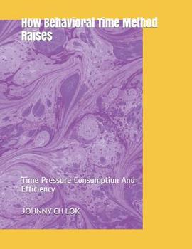 Paperback How Behavioral Time Method Raises: Time Pressure Consumption And Efficiency Book