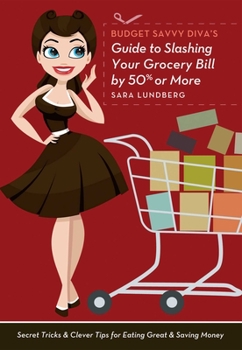 Paperback Budget Savvy Diva's Guide to Slashing Your Grocery Bill by 50% or More: Secret Tricks & Clever Tips for Eating Great & Saving Money Book