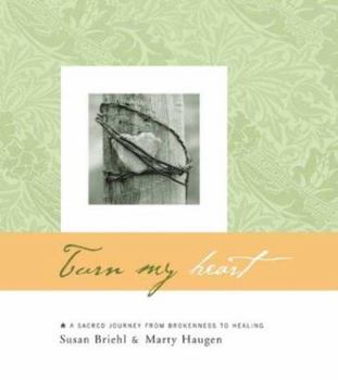 Paperback Turn My Heart: A Sacred Journey from Brokenness to Healing Book