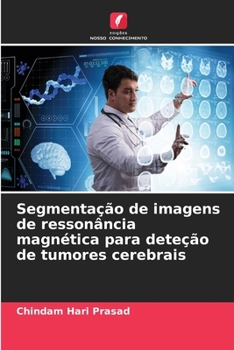 Segmentação de imagens de ressonância magnética para deteção de tumores cerebrais (Portuguese Edition)