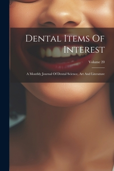 Paperback Dental Items Of Interest: A Monthly Journal Of Dental Science, Art And Literature; Volume 20 Book