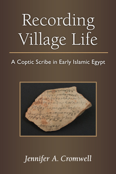 Hardcover Recording Village Life: A Coptic Scribe in Early Islamic Egypt Book