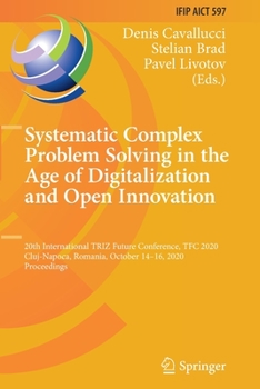Systematic Complex Problem Solving in the Age of Digitalization and Open Innovation: 20th International TRIZ Future Conference, TFC 2020, Cluj-Napoca, ... in Information and Communication Technology)