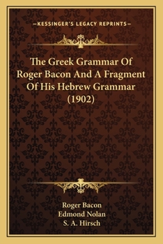 Paperback The Greek Grammar Of Roger Bacon And A Fragment Of His Hebrew Grammar (1902) Book