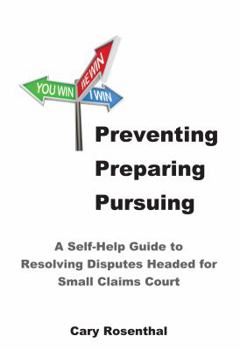 Paperback Preventing Preparing Pursuing: A Self-help Guide to Resolving Disputes Headed for Small Claims Court Book