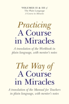 Paperback Practicing a Course in Miracles/The Way of a Course in Miracles, Volumes 2 and 3: A Translation of the Workbook in Plain Language, with Mentor's Notes Book