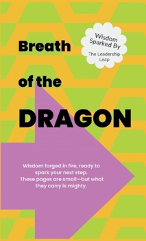Breath of the Dragon: Wisdom Sparked by The Leadership Leap: Now Without Crash Landings