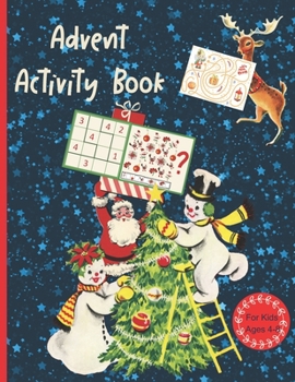 Paperback Advent Activity Book For Kids Ages 4-8: Countdown To Christmas Advent Calendar Book With Mazes, Sudoku, Math Games, Dot To Dot, Coloring and more Book
