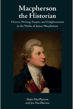 Hardcover MacPherson the Historian: History Writing, Empire and Enlightenment in the Works of James MacPherson Book