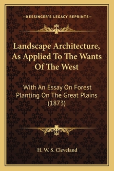 Paperback Landscape Architecture, As Applied To The Wants Of The West: With An Essay On Forest Planting On The Great Plains (1873) Book