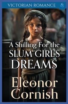 A Shilling for the Slum Girl’s Dreams: Victorian Romance (Heartfelt Victorian Era Romance)