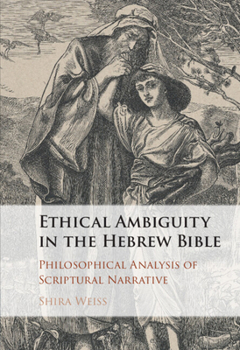 Hardcover Ethical Ambiguity in the Hebrew Bible: Philosophical Analysis of Scriptural Narrative Book