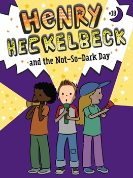 Henry Heckelbeck and the Not-So-Dark Day (18) - Book #18 of the Henry Heckelbeck