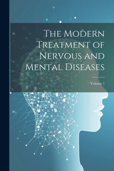 Paperback The Modern Treatment of Nervous and Mental Diseases; Volume 1 Book