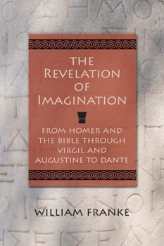 Paperback The Revelation of Imagination: From Homer and the Bible Through Virgil and Augustine to Dante Book