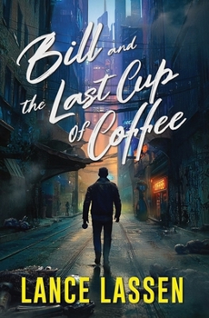 Paperback Bill and The Last Cup of Coffee: A Tale of Dystopian Irony Book