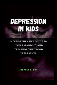 Paperback Depression in kids: A Comprehensive Guide to Understanding and Treating Childhood Depression Book