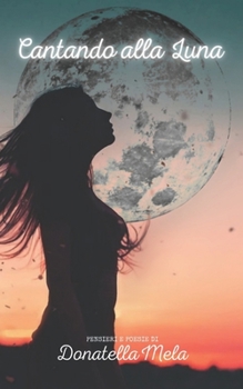 Paperback Cantando alla luna: Pensieri e poesie [Italian] Book