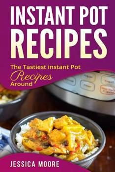 Paperback Instant Pot Recipes: The Tastiest Instant Pot Recipes Around Book