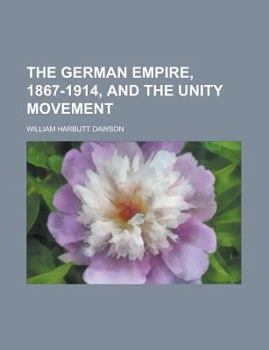 Paperback The German empire, 1867-1914, and the unity movement Book