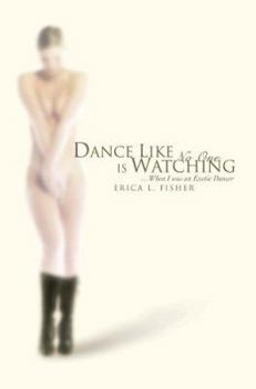 Hardcover Dance Like No One is Watching: ...When I was an Exotic Dancer Book