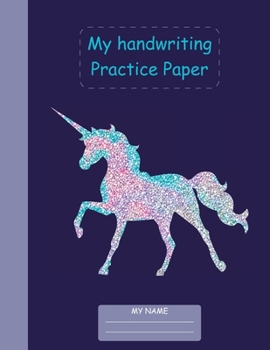 My Handwriting Practice Paper: Primary Composition Unicorn Themed Notebook for grades K-3| Blank Writing Journal with dotted mid line| 100 pages| 8.5 x 11 inches