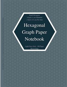 Paperback Hexagonal Graph Paper Notebook: Small Hexagons Light Grey Grid .4 Inch (1 cm) Diameter .2 Inch (.5 cm) Per Side 100 Pages: Hex Grid Paper A4 Size 8.5" Book