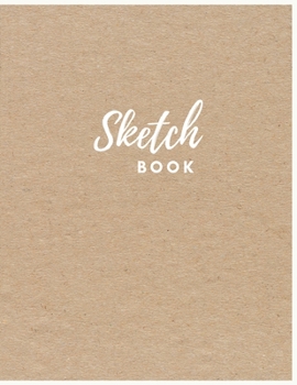 Sketch Book: Kraft Cover Sketchbook Journal : Large Notebook for Drawing, Creative Doodling or Sketching : Sketchbook, Workbook, Handbook To Draw and ... Sketchbook. (Kraft Sketch Book : Notebook)