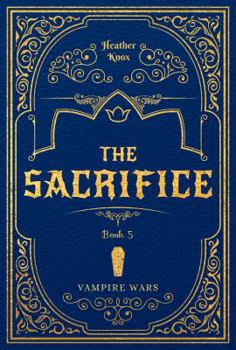The Sacrifice - Book #5 of the Vampire Wars