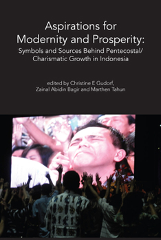 Paperback Aspirations for Modernity and Prosperity: Symbols and Sources Behind Pentecostal/Charismatic Growth in Indonesia Book