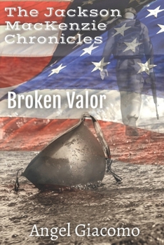 Paperback The Jackson MacKenzie Chronicles: Broken Valor Book