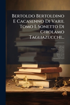 Paperback Bertoldo Bertoldino E Cacasenno Di Varii. Tomo I. Sonetto Di Girolamo Tagliazucchi... [Italian] Book