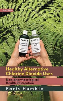 Hardcover Healthy Alternative Chlorine Dioxide Uses: Non-pharmacological Health Restoration pharmacological Book