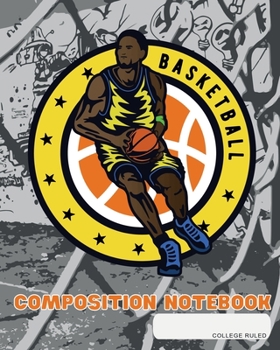 Paperback Composition Notebook: College Ruled - Basketball - Back to School Composition Book for Teachers, Students, Kids and Teens - 120 Pages, 60 Sh Book
