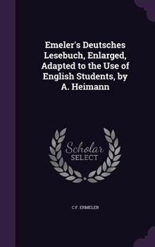 Hardcover Emeler's Deutsches Lesebuch, Enlarged, Adapted to the Use of English Students, by A. Heimann Book