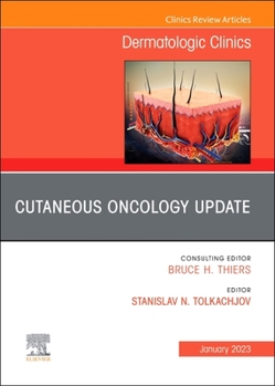 Hardcover Cutaneous Oncology Update, an Issue of Dermatologic Clinics: Volume 41-1 Book