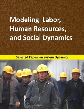 Paperback Modeling Labor, Human Resources, and Social Dynamics: Selected papers on System Dynamics. A book written by experts for beginners Book