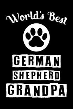 World's Best German Shepherd Grandpa: Cute German Shepherd Lined journal Notebook, Great Accessories & Gift Idea for German Shepherd Owner & Lover. Lined journal Notebook With An Inspirational Quote.