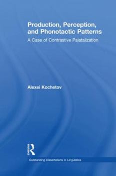 Production, Perception, and Phonotactic Patterns: A Case of Contrastive Palatalization - Book  of the Outstanding Dissertations in Linguistics