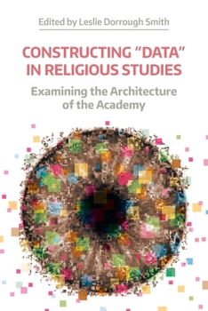 Paperback Constructing "Data" in Religious Studies: Examining the Architecture of the Academy Book