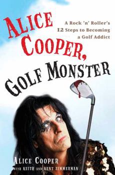 Hardcover Alice Cooper, Golf Monster: A Rock 'n' Roller's 12 Steps to Becoming a Golf Addict Book