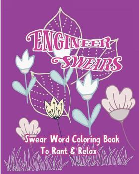 Engineer Swears: Swear Word Coloring Book To Rant & Relax